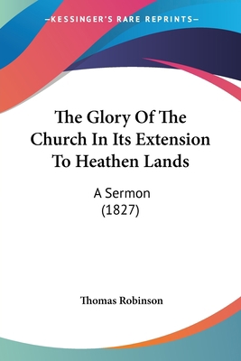 The Glory Of The Church In Its Extension To Hea... 1104263904 Book Cover