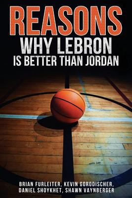 The Reasons Why LeBron is Better Than Jordan 1548873284 Book Cover