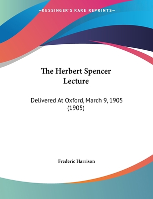 The Herbert Spencer Lecture: Delivered At Oxfor... 1104308967 Book Cover