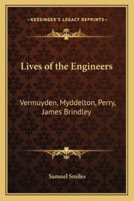 Lives of the Engineers: Vermuyden, Myddelton, P... 1162994886 Book Cover