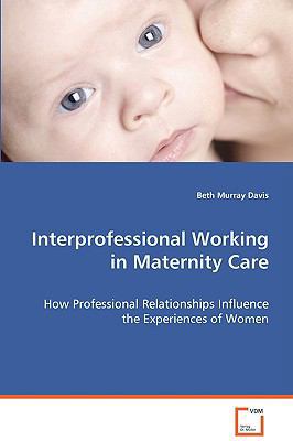 Interprofessional Working in Maternity Care 3639072243 Book Cover