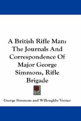 A British Rifle Man: The Journals And Correspon... 0548230366 Book Cover