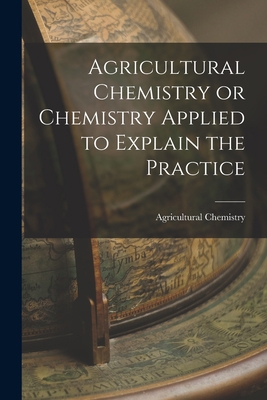 Agricultural Chemistry or Chemistry Applied to ... 1018251294 Book Cover