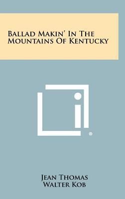 Ballad Makin' in the Mountains of Kentucky 1258285819 Book Cover