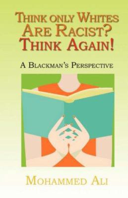 Think Only Whites Are Racist? Think Again!: A B... 1412091055 Book Cover