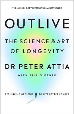 Outlive The Science and Art of Longevity B0F2GCQ87F Book Cover