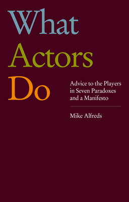 What Actors Do: Advice to the Players in Seven ... 1839041412 Book Cover
