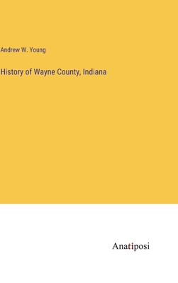 History of Wayne County, Indiana 3382129450 Book Cover