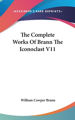 The Complete Works of Brann the Iconoclast V11 0548041318 Book Cover