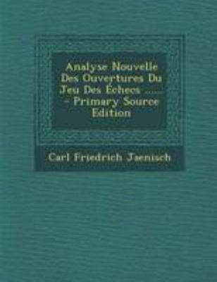 Analyse Nouvelle Des Ouvertures Du Jeu Des ?che... [French] 1295086387 Book Cover
