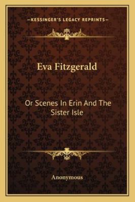 Eva Fitzgerald: Or Scenes In Erin And The Siste... 1163264555 Book Cover