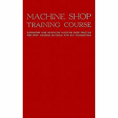Machine Shop Training Course, Vol. 1: Elementar... 0831110392 Book Cover