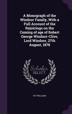 A Monograph of the Windsor Family, With a Full ... 1356094449 Book Cover