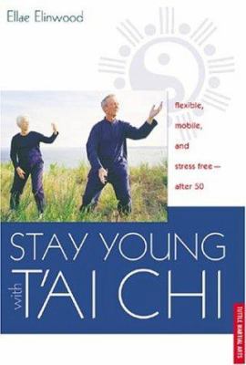 Stay Young with Tai Chi: Flexible, Mobile and S... 0804834989 Book Cover