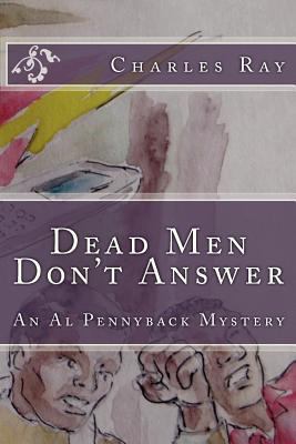 Dead Men Don't Answer: An Al Pennyback Mystery 1481267000 Book Cover