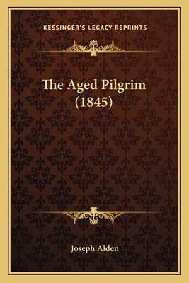 The Aged Pilgrim (1845) 116589601X Book Cover