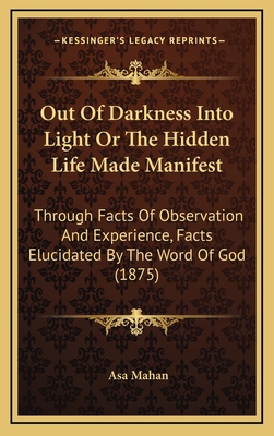 Out of Darkness Into Light or the Hidden Life M... 1165044285 Book Cover