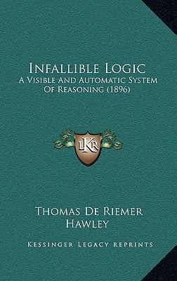 Infallible Logic: A Visible and Automatic Syste... 1166677648 Book Cover