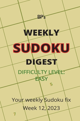 Bp's Weekly Sudoku Digest - Difficulty Easy - W... B0BYRDXB1F Book Cover