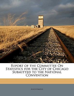 Report of the Committee On Statistics for the C... 1149749539 Book Cover