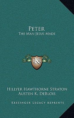 Peter: The Man Jesus Made 1164478664 Book Cover