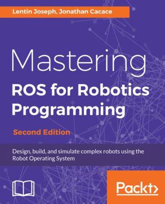 Mastering ROS for Robotics Programming - Second... 1788478959 Book Cover