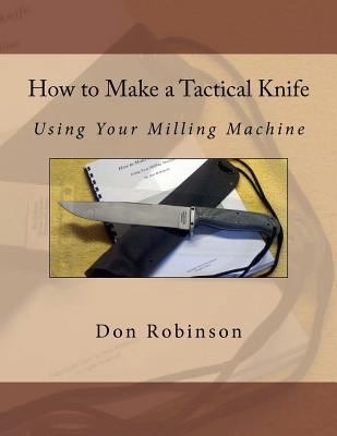 How to Make a Tactical Knife: Using Your Millin... 1466211369 Book Cover