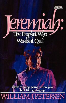 Jeremiah: The Prophet Who Wouldn't Quit 1601260970 Book Cover