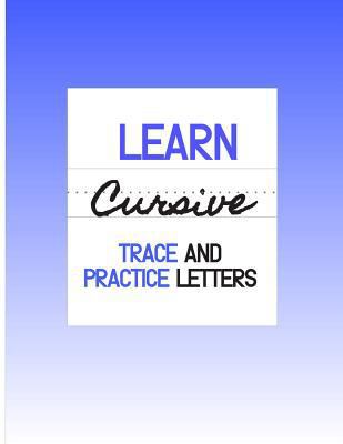 Learn Cursive: Trace and Practice Letters 1797980734 Book Cover