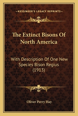 The Extinct Bisons Of North America: With Descr... 1167171527 Book Cover