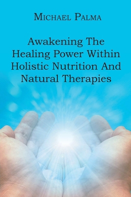 Awakening The Healing Power Within Holistic Nut... B0CSHH5B39 Book Cover