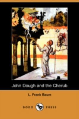 John Dough and the Cherub (Dodo Press) 1409900525 Book Cover