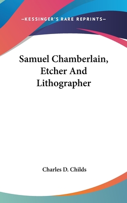 Samuel Chamberlain, Etcher and Lithographer 1161635831 Book Cover