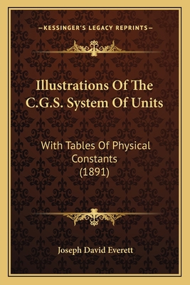 Illustrations Of The C.G.S. System Of Units: Wi... 1164887580 Book Cover