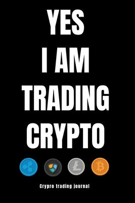 YES I AM TRADING CRYPTO crypto trading yournal 1704938449 Book Cover