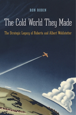 The Cold World They Made: The Strategic Legacy ... 0674046579 Book Cover