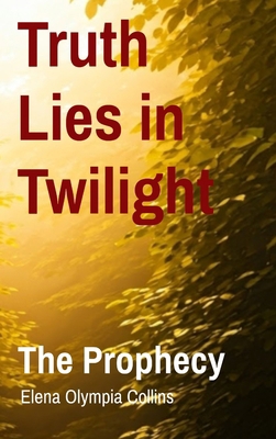 Truth Lies in Twilight: The Prophecy 1763838021 Book Cover