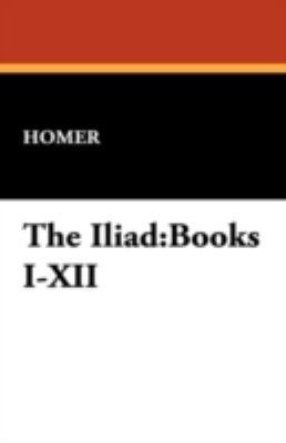 The Iliad: Books I-XII 1434469034 Book Cover