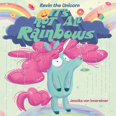 Kevin the Unicorn: It's Not All Rainbows 1984814303 Book Cover
