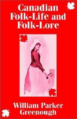 Canadian Folk-Life and Folk-Lore 1410100081 Book Cover