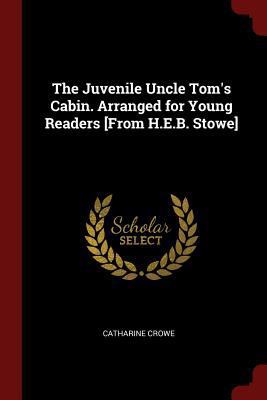 The Juvenile Uncle Tom's Cabin. Arranged for Yo... 137545210X Book Cover