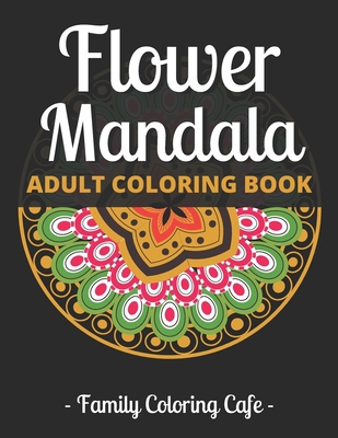Flower Mandala Adult Coloring Book: 100 Mandala... B08NVDLLSY Book Cover