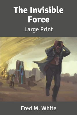 The Invisible Force: Large Print B0851KK5ZV Book Cover