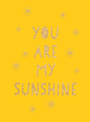 You Are My Sunshine: Uplifting Quotes for an Aw... 1787835413 Book Cover