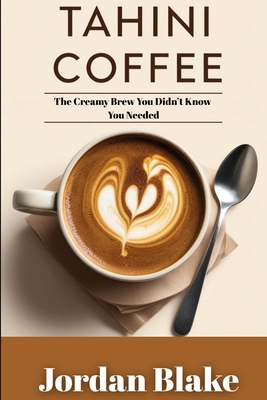Tahini Coffee: The Creamy Brew You Didn't Know ... B0F5N55BF3 Book Cover