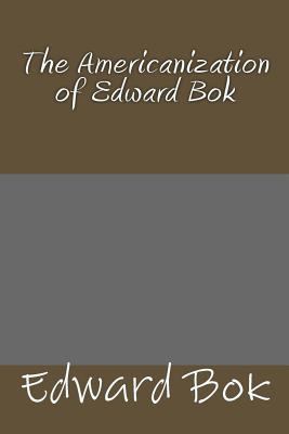 The Americanization of Edward Bok 1494462796 Book Cover