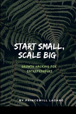 Start Small, Scale Big: Growth Hacking for Entr... 8553276104 Book Cover