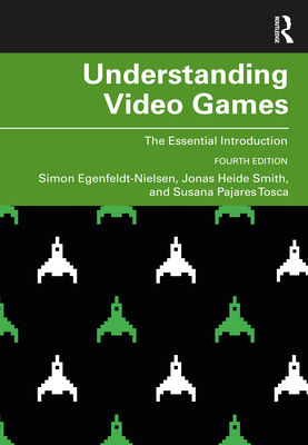 Understanding Video Games: The Essential Introd... 1138363057 Book Cover