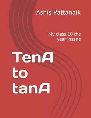 TenA to tanA: My class 10 the year insane 1093562374 Book Cover