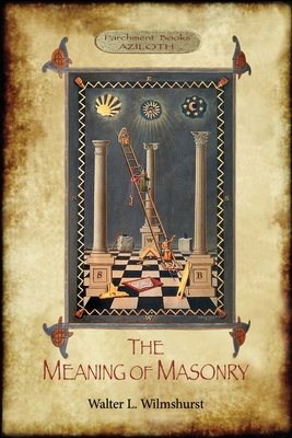 The Meaning of Masonry: (Aziloth Books) 1911405985 Book Cover